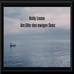 Holly Loose "Am Ufer des ewigen Sees"
